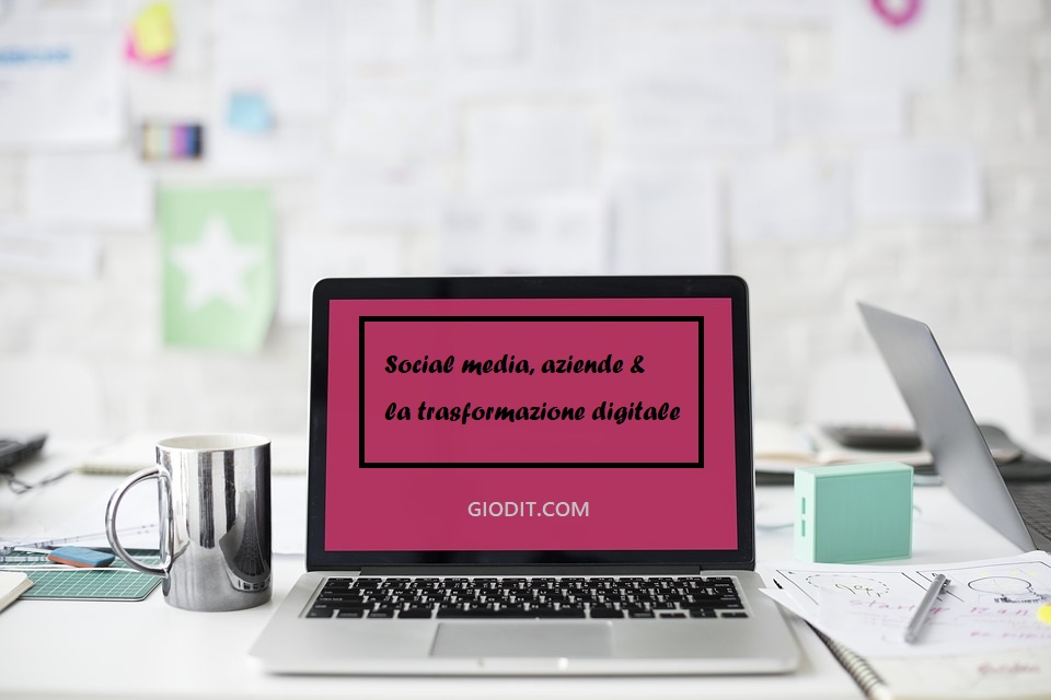 Social media, aziende & la trasformazione digitale